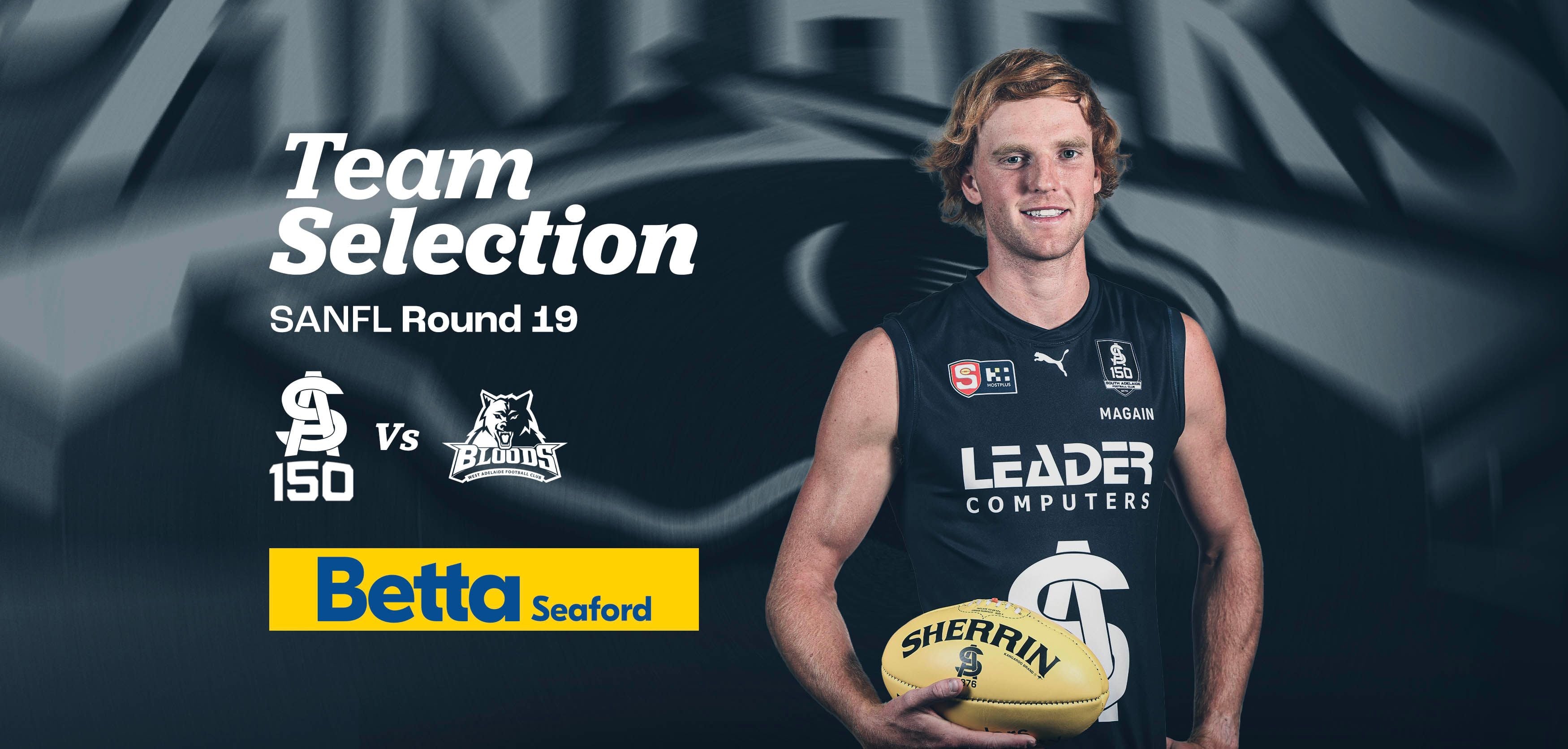 BETTA Team Selection: Round 19 SANFL v West Adelaide BETTA Team Selection: Round 19 SANFL v West Adelaide
